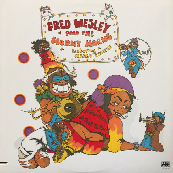 Fred Wesley And The Horny Horns* Featuring Maceo Parker - A Blow For Me, A Toot To You cover reference