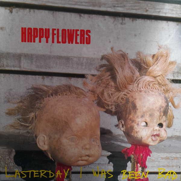 Happy Flowers - Lasterday I Was Been Bad cover reference