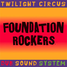 Twilight Circus Dub Sound System - Foundation Rockers cover reference